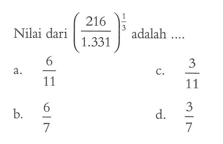 Nilai dari (216/1.331)^(1/3) adalah ....