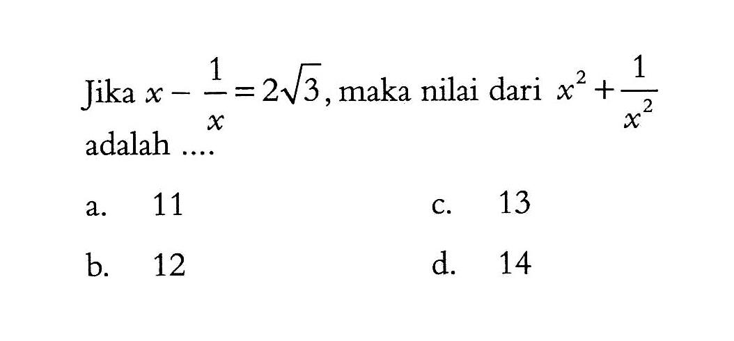 Jika x -1/x = 2 3^(1/2) maka nilai dari x^2 +1/x^2 adalah