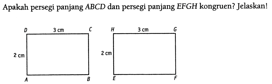 Apakah persegi panjang A B C D dan persegi panjang E F G H kongruen? Jelaskan!