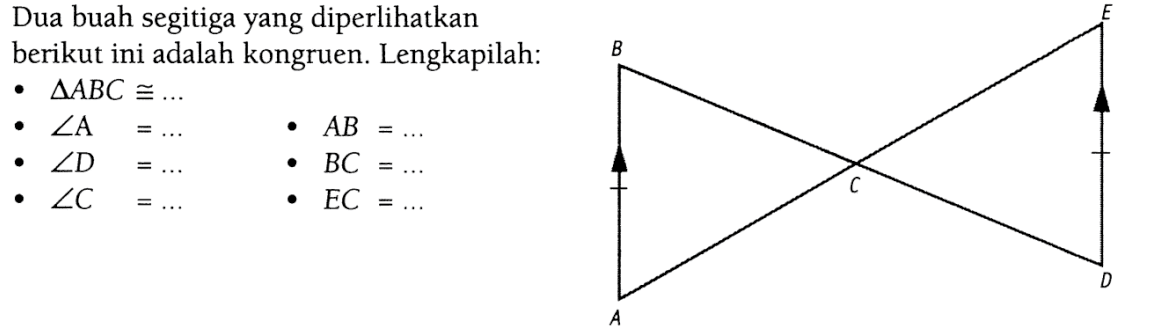 Dua buah segitiga yang diperlikan berikut ini adalah kongruen. Lengkapilah:segitiga ABC kongruen... sudut A=... sudut D=... AB=... BC=... 