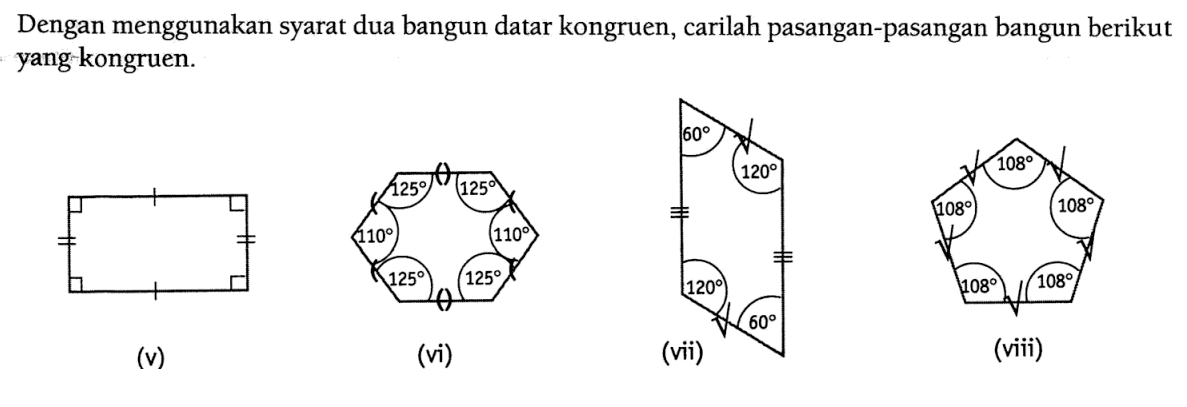 Dengan menggunakan syarat dua bangun datar kongruen, carilah pasangan-pasangan bangun berikut yang kongruen. (v) (vi) (vii)