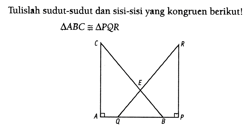 Tulislah sudut-sudut dan sisi-sisi yang kongruen berikut!  segitiga ABC kongruen segitiga P Q R 