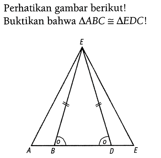 Perhatikan gambar berikut! Buktikan bahwa  segitiga ABC kongruen segitiga EDC! 