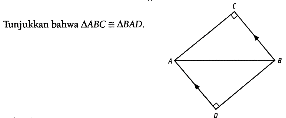 Tunjukkan bahwa segitiga ABC kongruen segitiga BAD C A B D 