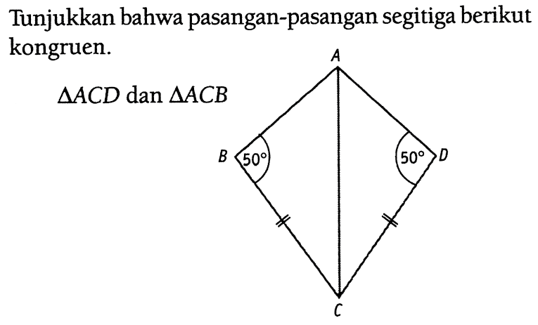 Tunjukkan bahwa pasangan-pasangan segitiga berikut kongruen.segitiga ACD dan segitiga ACB 