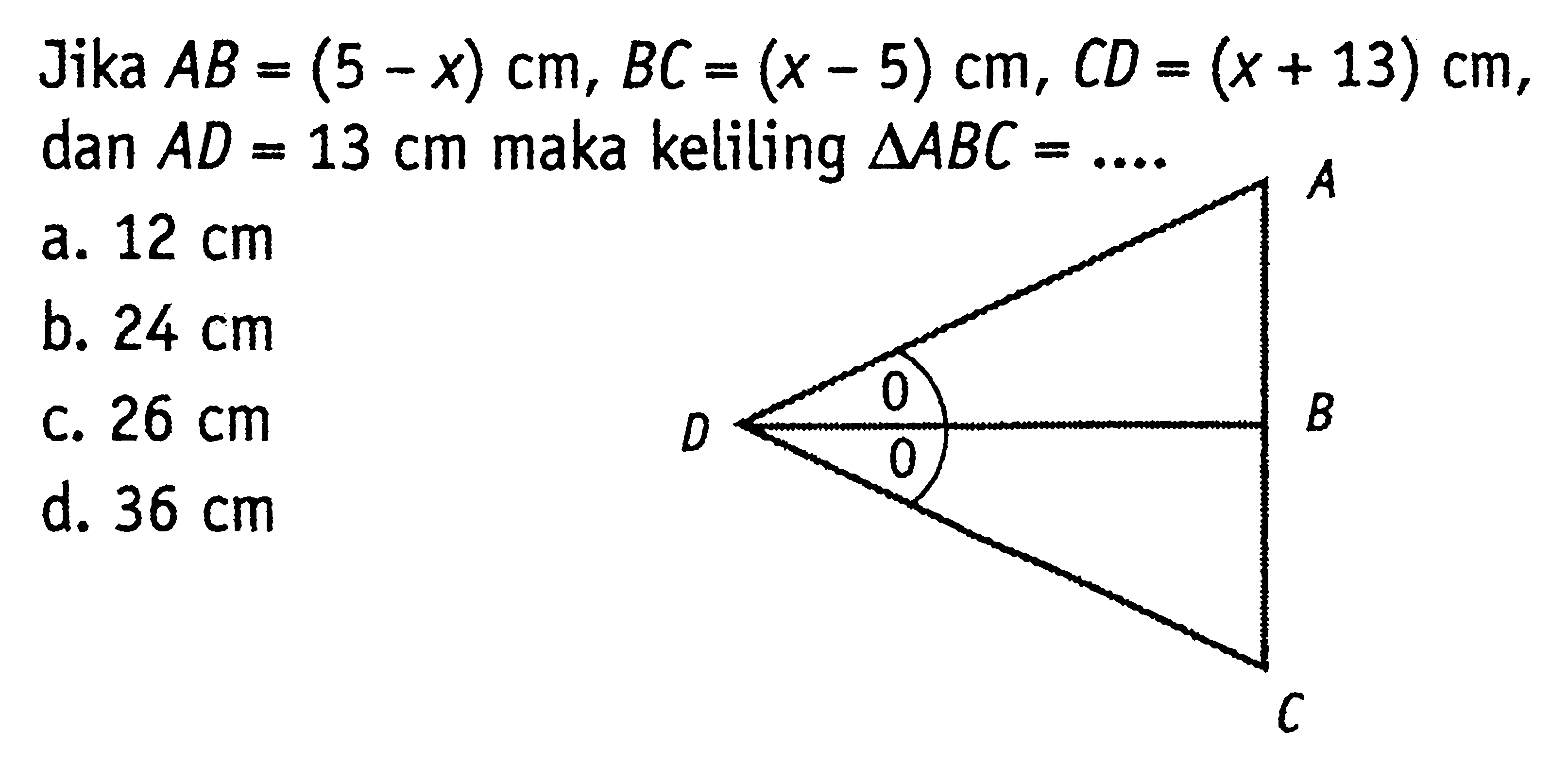 Jika  AB=(5-x) cm, BC=(x-5) cm, CD=(x+13) cm ,  dan AD=13 cm  maka keliling  segitiga ABC=...  A D B C 