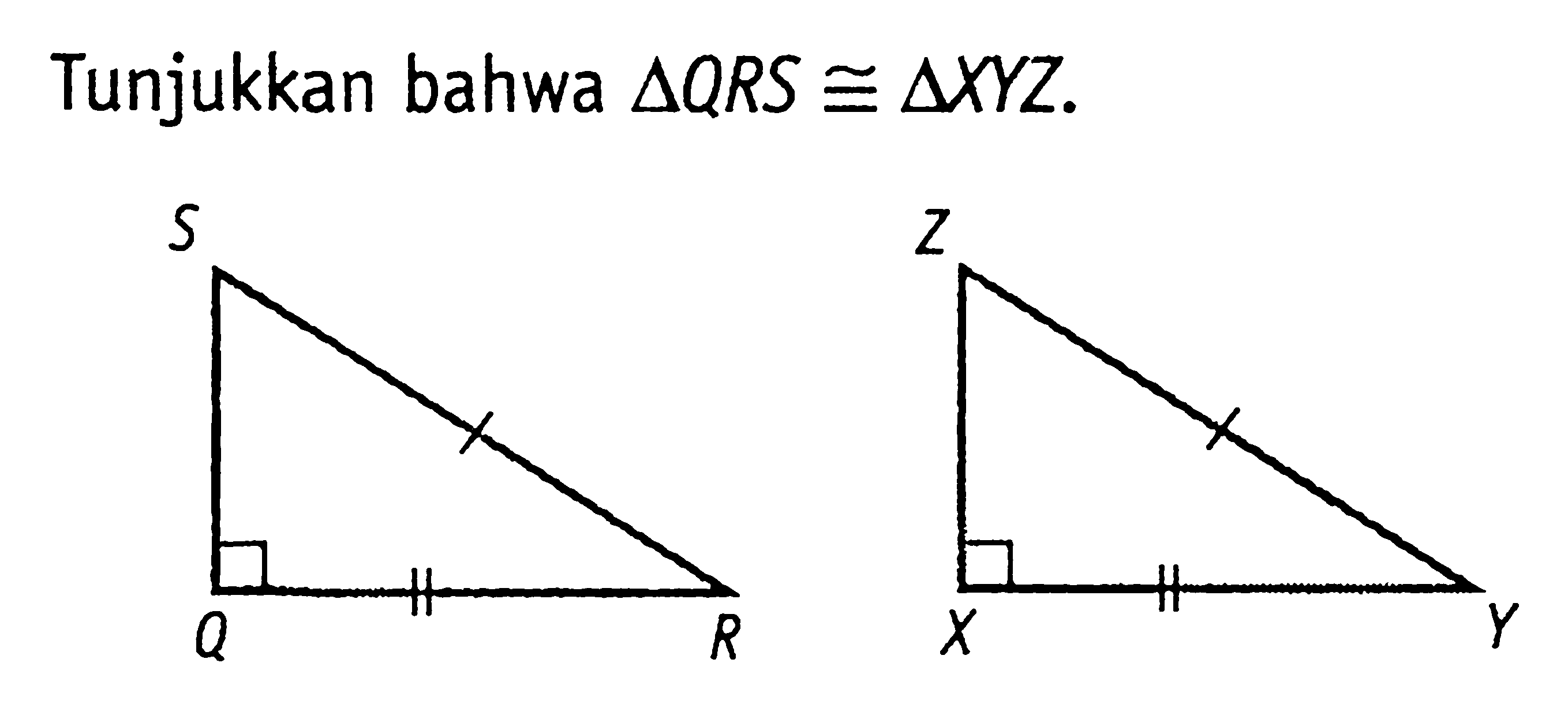 Tunjukkan bahwa  segitiga QRS kongruen segitiga XYZ. S Q R Z X Y