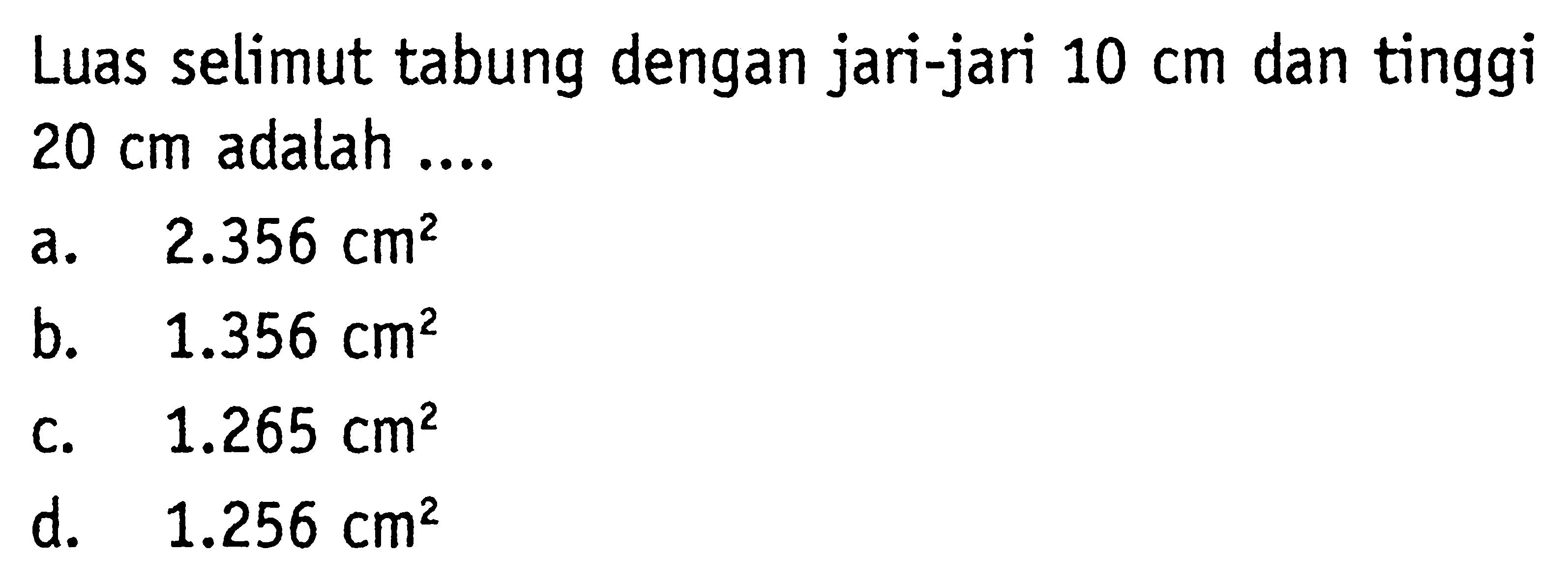 Luas selimut tabung dengan jari-jari  10 cm  dan tinggi  20 cm  adalah ....