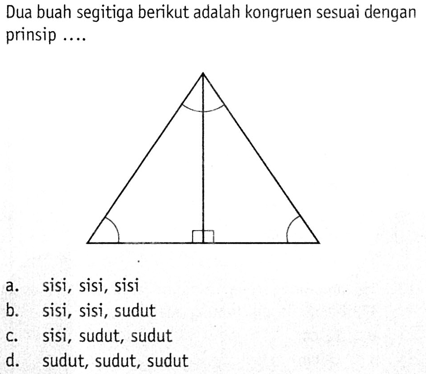 Dua buah segitiga berikut adalah kongruen sesuai dengan prinsip ....a. sisi, sisi, sisib. sisi, sisi, sudutc. sisi, sudut, sudutd. sudut, sudut, sudut 