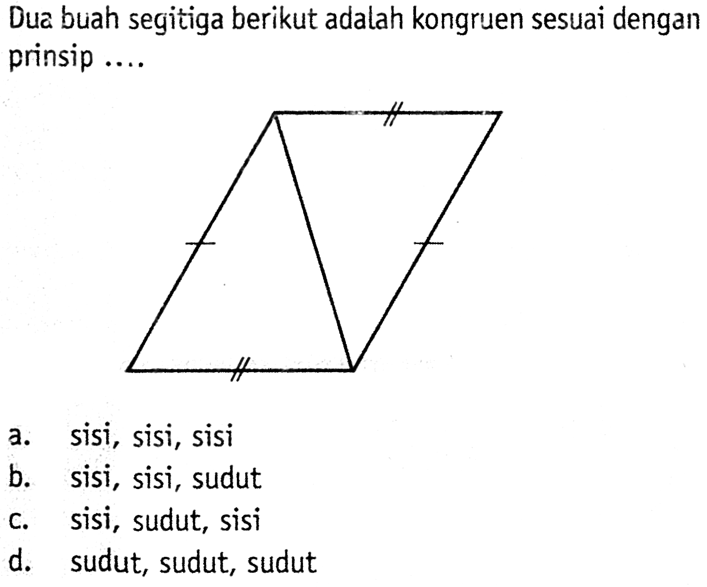 Dua buah segitiga berikut adalah kongruen sesuai dengan prinsip...a. sisi, sisi, sisib. sisi, sisi, sudutc. sisi, sudut, sisid. sudut, sudut, sudut 