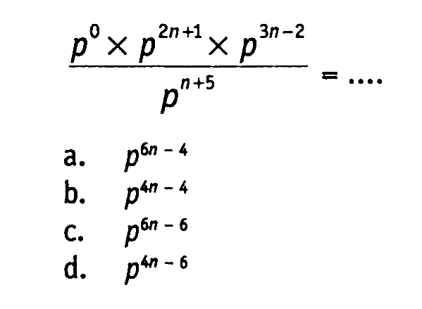 p^0 x p^(2n + 1) x p^(3n - 2)/p^(n + 5) = ....