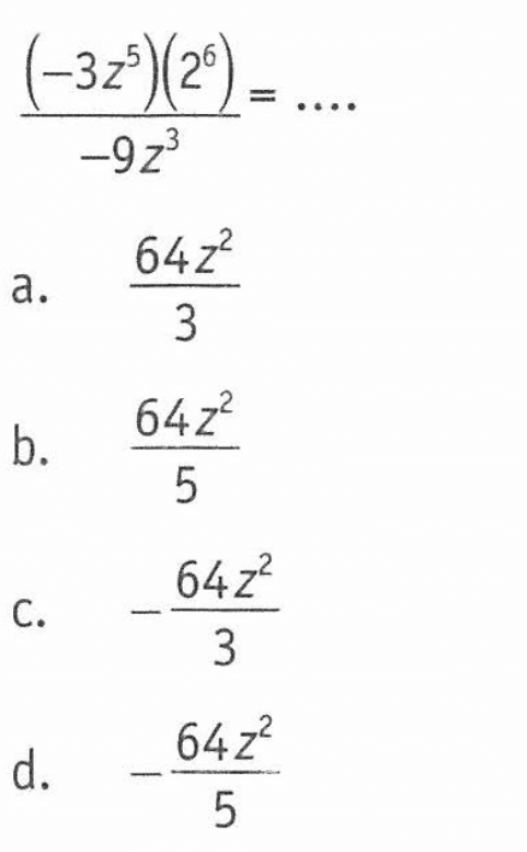 (-3z^5)(2^6)/-9z^3 = ....