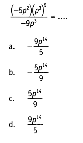 ((-5p^2)(p^3)^5) / -9p^3 = ....