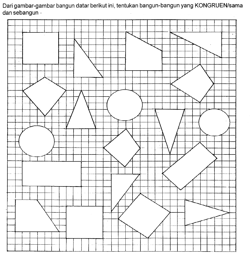 Dari gambar-gambar bangun datar berikut ini, tentukan bangun-bangun yang KONGRUEN/sama dan sebangun.