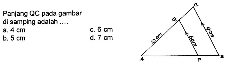 C Q 10 cm 6 cm 9 cm A P B Panjang QC pada gambar di samping adalah .... a. 4cm b. 5 cm c. 6 cm d.7 cm