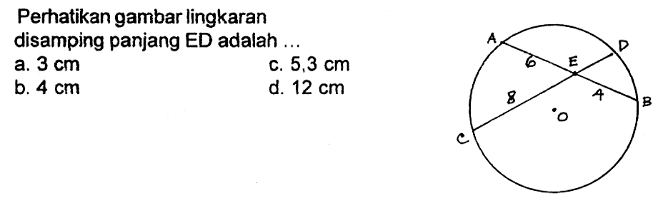 Perhatikan gambar lingkaran disamping panjang ED adalah...a. 3 cm b. 4 cm c. 5,3 cm d. 12 cm 