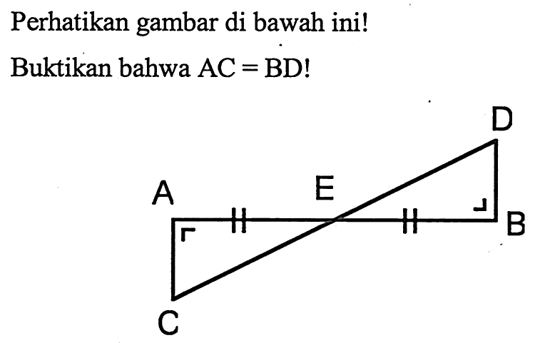 Perhatikan gambar di bawah ini!
Buktikan bahwa AC = BD! ABDEC