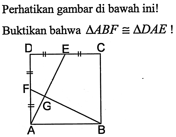 Perhatikan gambar di bawah ini!Buktikan bahwa  segitiga ABF kongruen segitiga DAE ! 