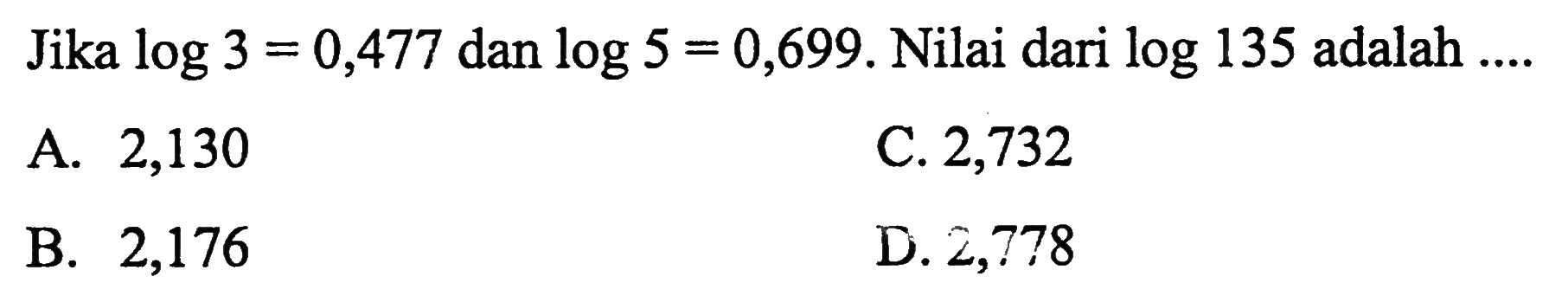 Jika log 3=0,477 dan log 5=0,699. Nilai dari log 135 adalah ...