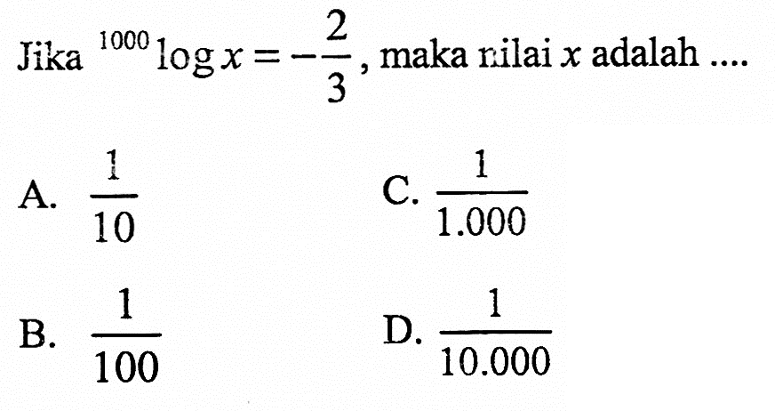 Jika 1000logx=-2/3, maka nilai x adalah ...