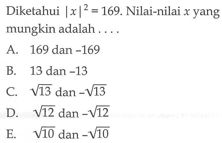 Diketahui |x|^2=169. Nilai-nilai x yang mungkin adalah ...