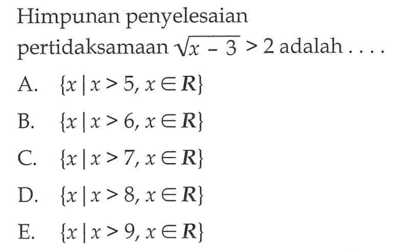 Himpunan penyelesaian pertidaksamaan (x - 3)^(1/2) > 2 adalah....