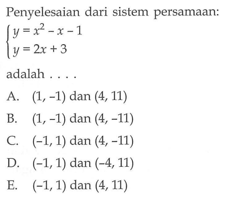 Penyelesaian dari sistem persamaan: y =x^2 - x -1 y = 2x + 3 adalah....