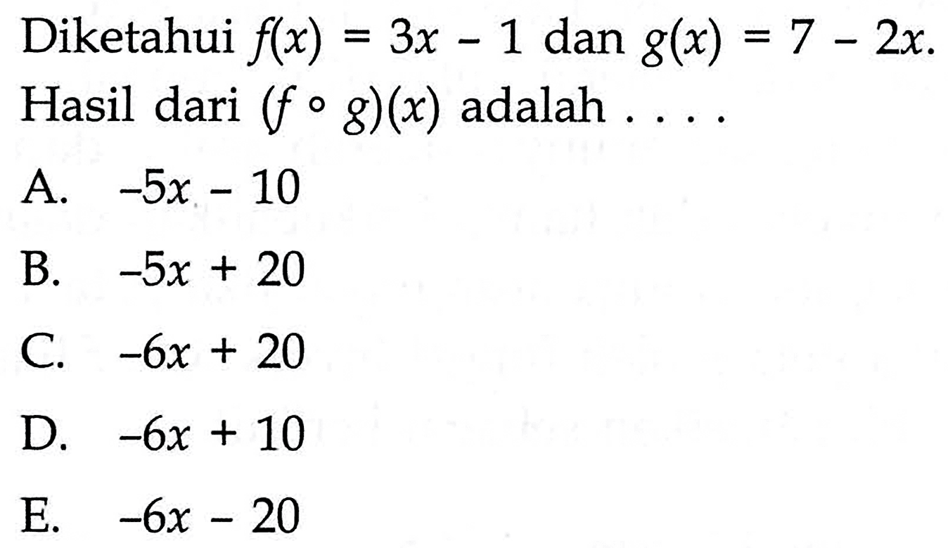 Diketahui f(x)=3 x-1 dan g(x)=7-2 x Hasil dari (fog)(x) adalah ....