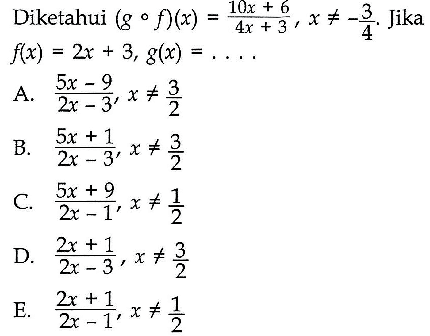 Diketahui  (gof)(x)=(10x+6)/(4x+3), x =/=-3/4 . Jika  f(x)=(2x+3), g(x)=... . 