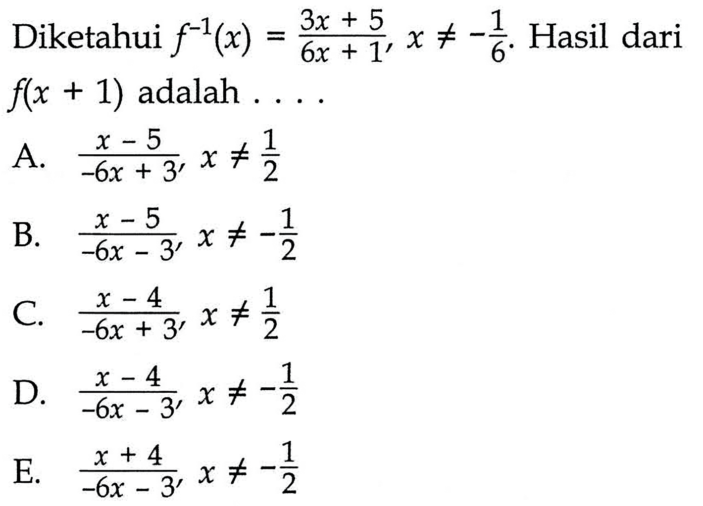 Diketahui f^(-1)(x)=(3x+5)/(6x+1), x=/=-1/6. Hasil dari f(x+1) adalah .... 