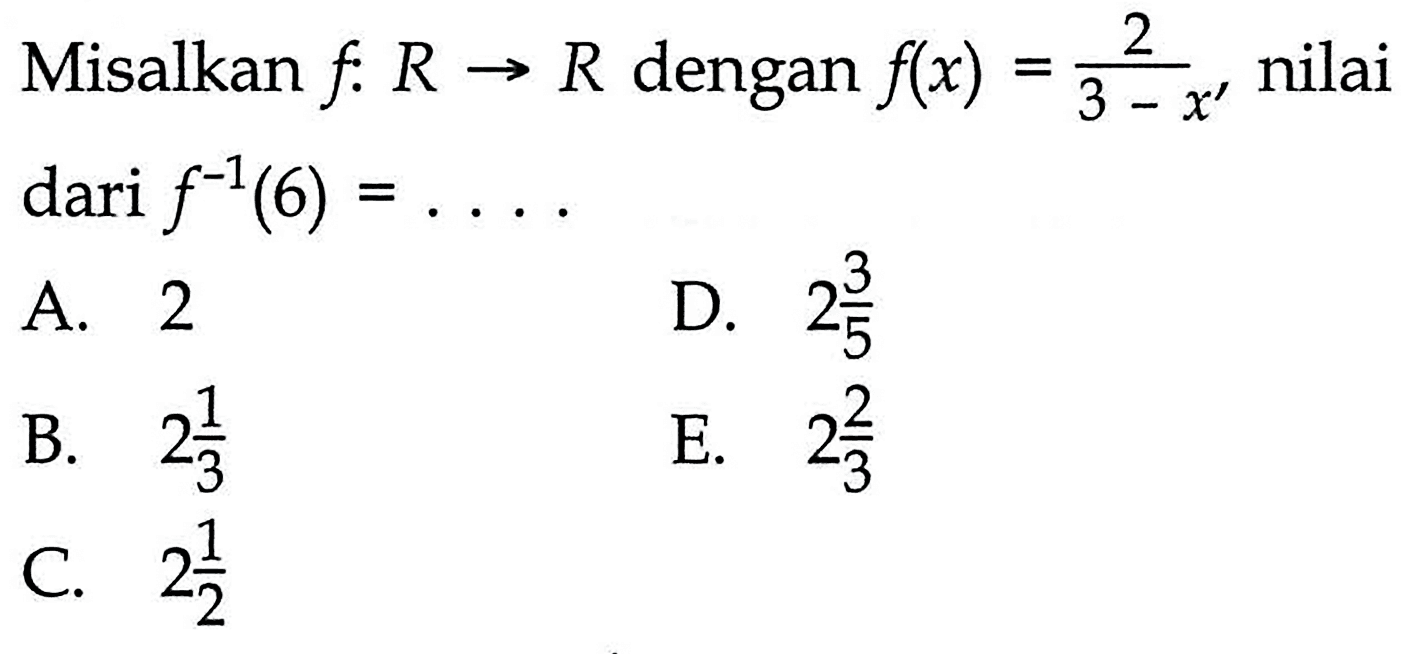 Misalkan f:R->R dengan f(x)=2/3-x', nilai dari f^(-1)(6)=... 