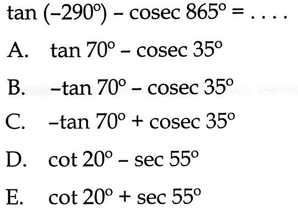 tan (-290)-cosec 865=.... 