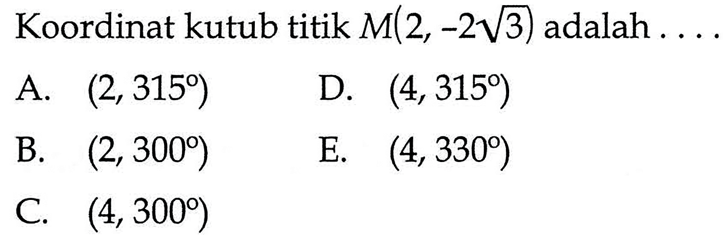 Koordinat kutub titik  M(2,-2 akar(3))  adalah ...
