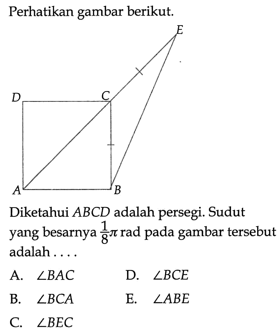 Perhatikan gambar berikut. Diketahui ABCD adalah persegi. Sudut yang besarnya 1/8 pi rad pada gambar tersebut adalah ....