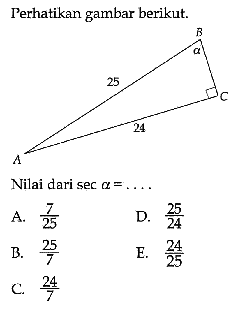 Perhatikan gambar berikut. alpha 25 24Nilai dari  sec alpha=...