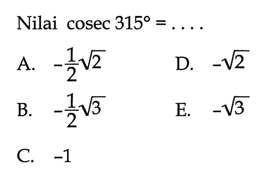 Nilai cosec 315=....