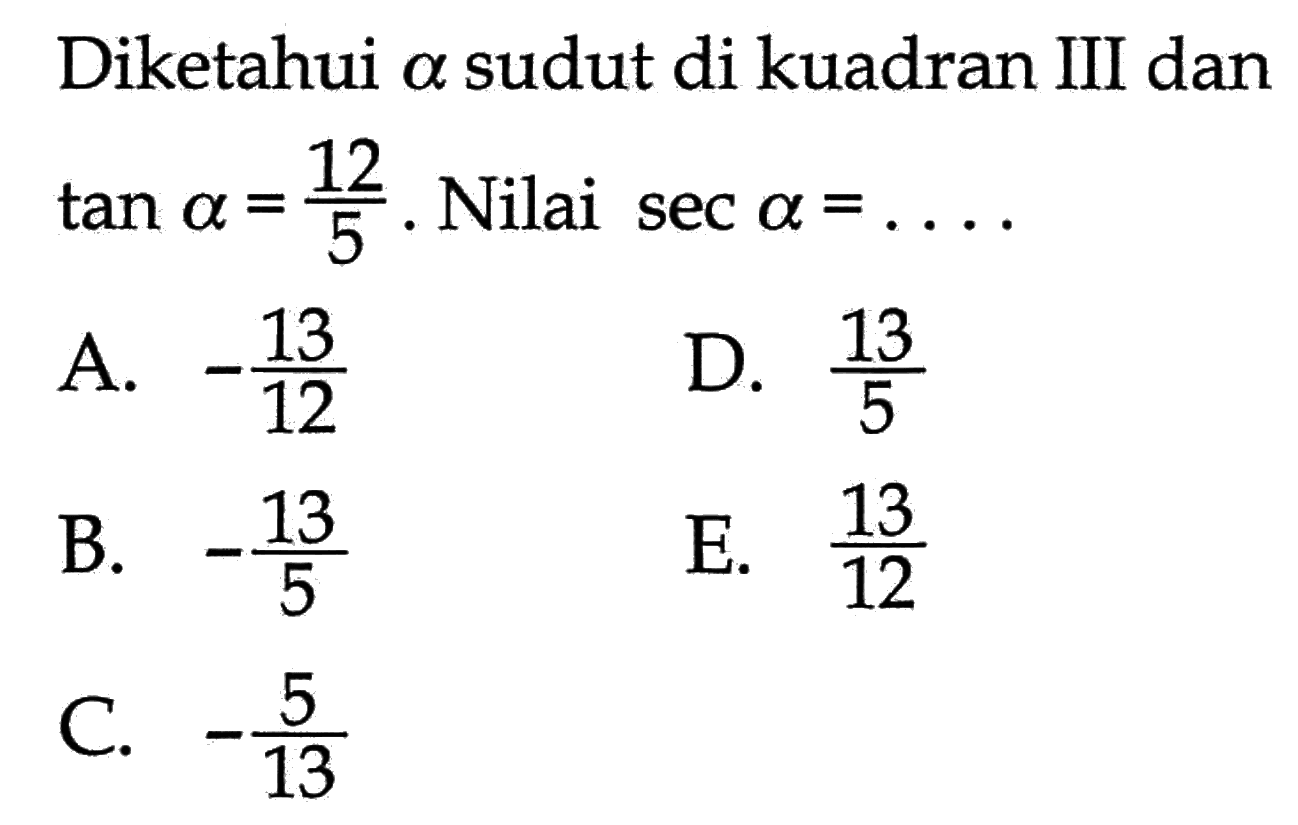 A.  -(13/12) B.  -(13/5) C.  -(5/13) D. 13/5 E.  13/12 