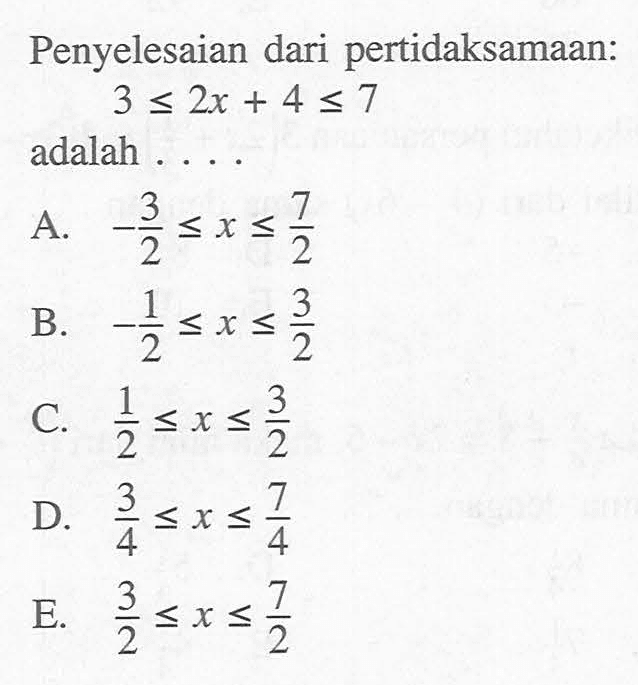 Penyelesaian dari pertidaksamaan 3<=2x+4<=7 adalah ....