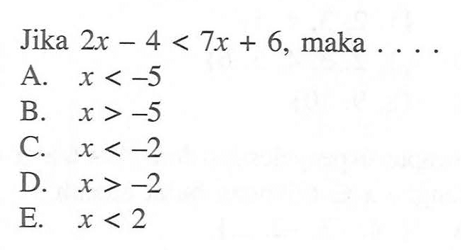 Jika 2x-4<7x+6, maka ....