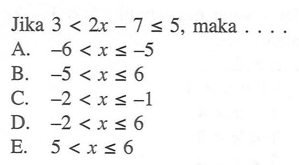 Jika 3<2x-7<=5, maka....