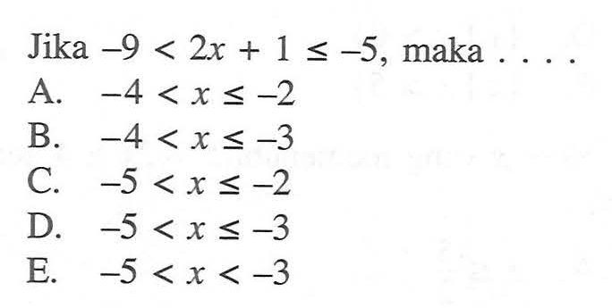 Jika -9<2x+1<-5, maka....