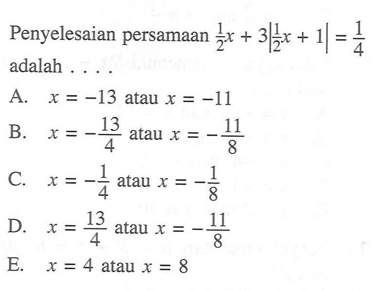 Penyelesaian persamaan 1/2 x+3|1/2 x+1|=1/4 adalah....