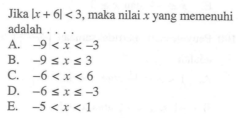 Jika |x+6|<3, maka nilai x yang memenuhi adalah....