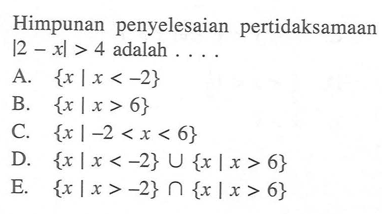 Himpunan penyelesaian pertidaksamaan |2-x|>4 adalah....