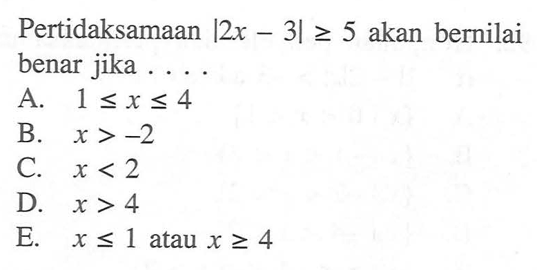 Pertidaksamaan |2x-3|>=5 akan bernilai benar jika . . . .