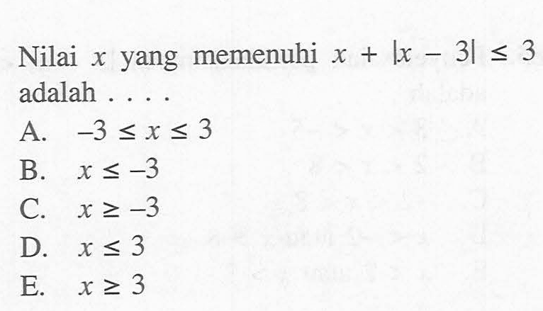 Nilai x yang memenuhi x+|x-3|<=3 adalah ....