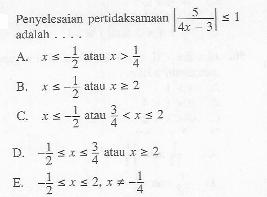 Penyelesaian pertidaksamaan |5/(4x-3)|<=1 adalah ....