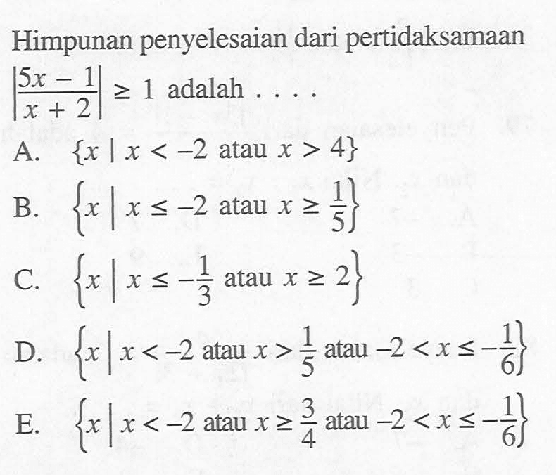 Himpunan penyelesaian dari pertidaksamaan |(5x-1)/(x+2)|>=1 adalah ....