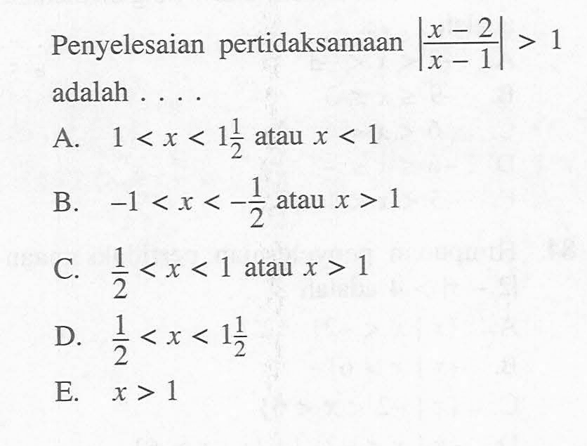 Penyelesaian pertidaksamaan |(x-2)/(x-1)|>1 adalah....