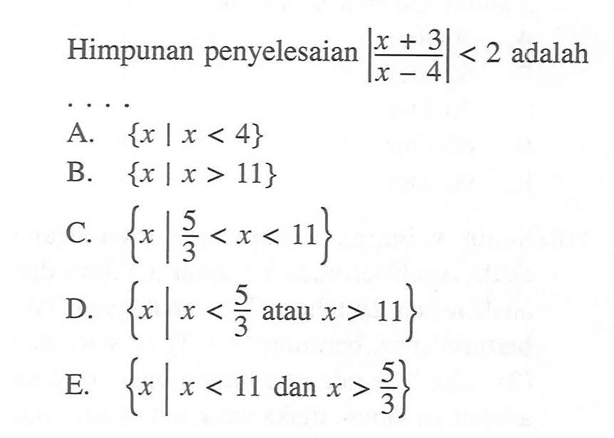 Himpunan penyelesaian |x+3l /|x-4|< 2 adalah